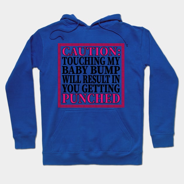 Caution: Touching My Baby Bump Will Result In You Getting Punched Hoodie by LahayCreative2017